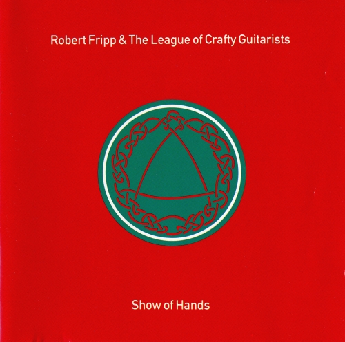 Robert Fripp & The League Of Crafty Guitarists - Show Of Hands (1991)