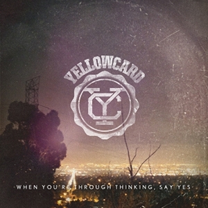 Yellowcard-When You’re Through Thinking, Say Yes