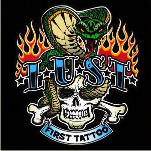 L. U. S. T.  - First Tattoo